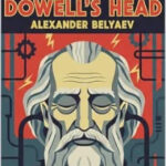 Professor Dowell's Head by Alexander Belyaev