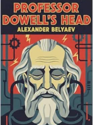 Professor Dowell's Head by Alexander Belyaev