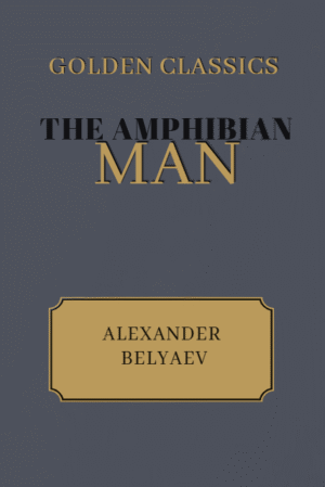 The Amphibian Man by Alexander Belyaev