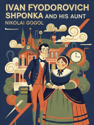 Ivan Fyodorovich Shponka and His Aunt by Nikolai Gogol
