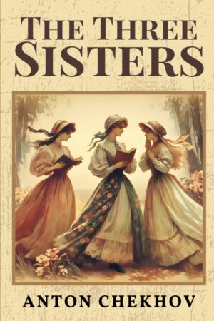 The Three Sisters by Anton Chekhov