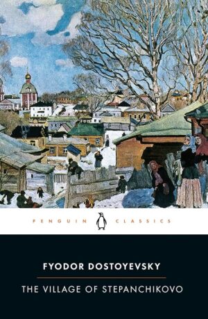 The Village of Stepanchikovo by Fyodor Dostoevsky