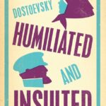 The Insulted and Humiliated by Fyodor Dostoevsky