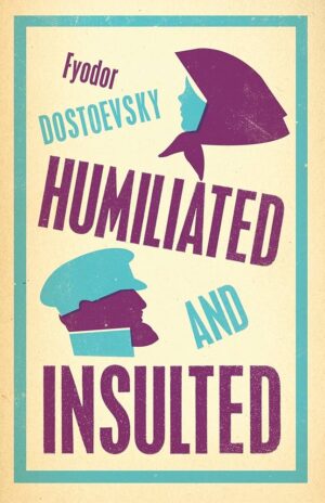 The Insulted and Humiliated by Fyodor Dostoevsky