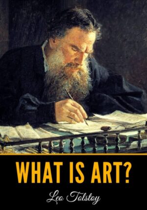 What Is Art? by Leo Tolstoy