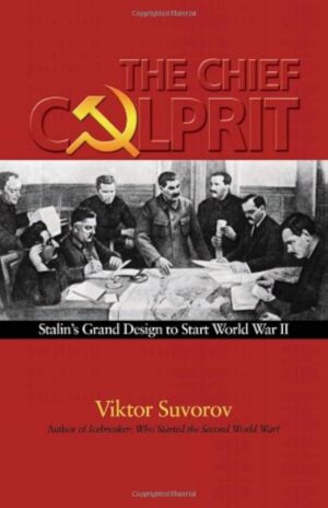 The Chief Culprit: Stalin's Grand Design to Start World War by Viktor Suvorov