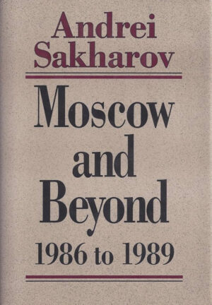 Moscow and Beyond: 1986 to 1989 by Andrei Sakharov