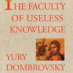 The Faculty of Useless Knowledge by Yury Dombrovsky