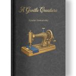 A Gentle Creature by Fyodor Dostoevsky | Glossy Hardcover | Golden Tattoo Series Hardcover front cover of the book ‘A Gentle Creature’ by Fyodor Dostoevsky.